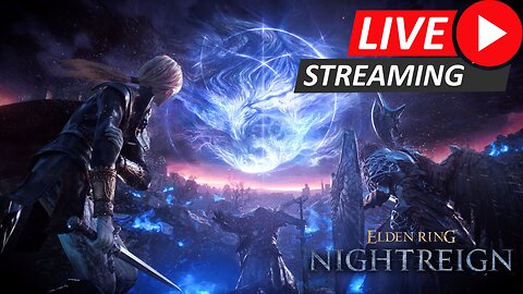 Live Streaming! Elden Ring Nightreign
