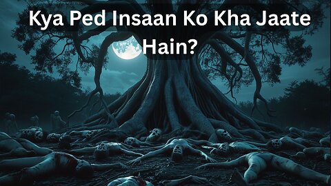 Jangal Ki Pyaas – Jahaan Ped Insaanon Ko Khatm Karte Hain | The Thirst of the Jungle