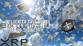 Influencer Says Come Back In 5 Years... Let XRP Do The Rest?!
