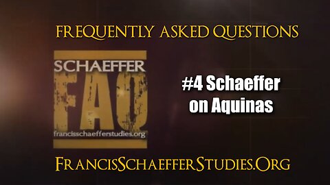 SCHAEFFER FAQ #4 SCHAEFFER ON AQUINAS