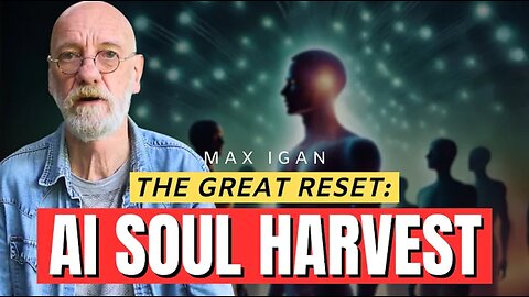The Reset, AI & The Soul Harvest | Max Igan