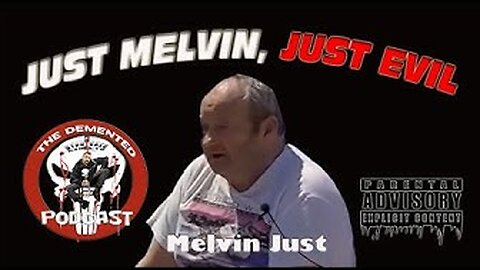 The Demented Podcast - Case File : Melvin Just