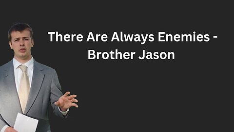 There Are Always Enemies - Brother Jason