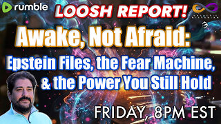 LOOSH SPEECH: Awake, Not Afraid: Epstein Files, the Fear Machine, & the Power You Still Hold