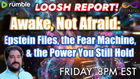 LOOSH SPEECH: Awake, Not Afraid: Epstein Files, the Fear Machine, & the Power You Still Hold