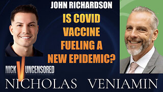 John Richardson Discusses "Is Covid Vaccine Fueling A New Epidemic?" with Nicholas Veniamin