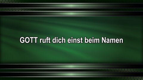 GOTT ruft dich einst beim Namen