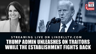 TRUMP ADMIN UNLEASHES ON TRAITORS WHILE THE ESTABLISHMENT FIGHTS BACK