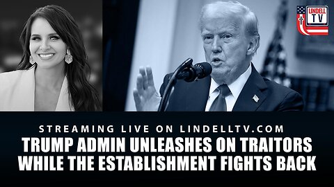 TRUMP ADMIN UNLEASHES ON TRAITORS WHILE THE ESTABLISHMENT FIGHTS BACK