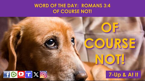 WORD OF THE DAY: ROMANS 3:4 - OF COURSE NOT!