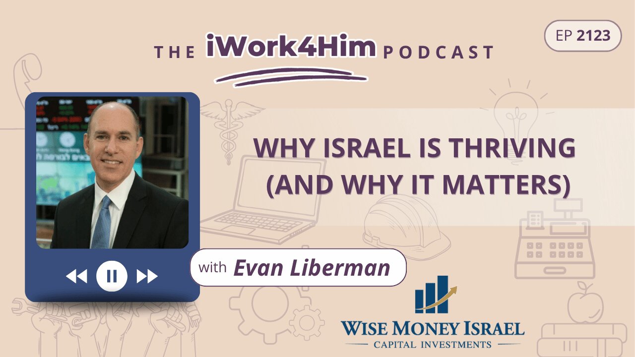 Ep 2123: Why Israel Is Thriving (and Why It Matters)