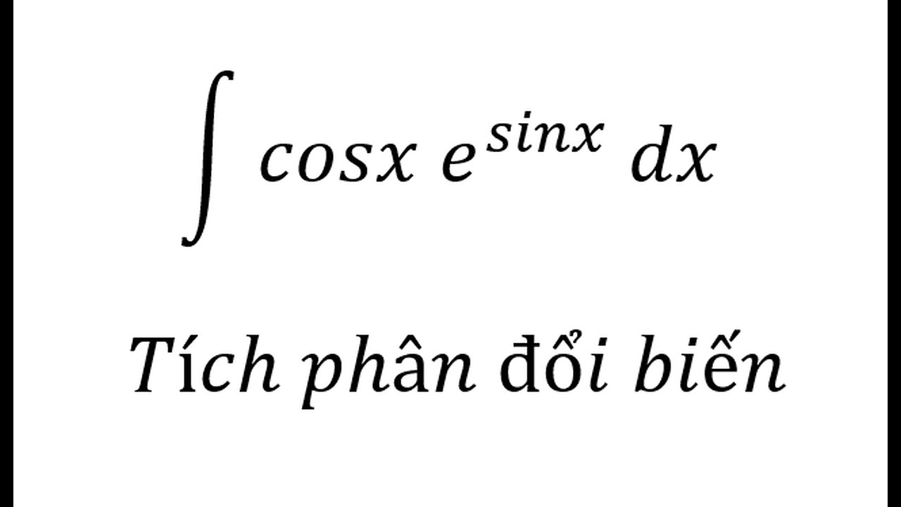 Toán 12: ∫ cosx e^sinx dx - Tích phân đổi biến #Integral #Calculus #TichPhanDoiBien #Substitution