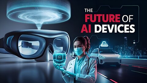 The Future of AI Devices: | Advanced Wearables, AI Companions, and Smart Cities