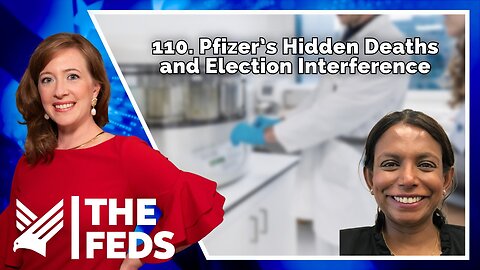 110. Pfizer’s Hidden Deaths and Election Interference | Jeyanthi Kunadhasan, MD | The Feds