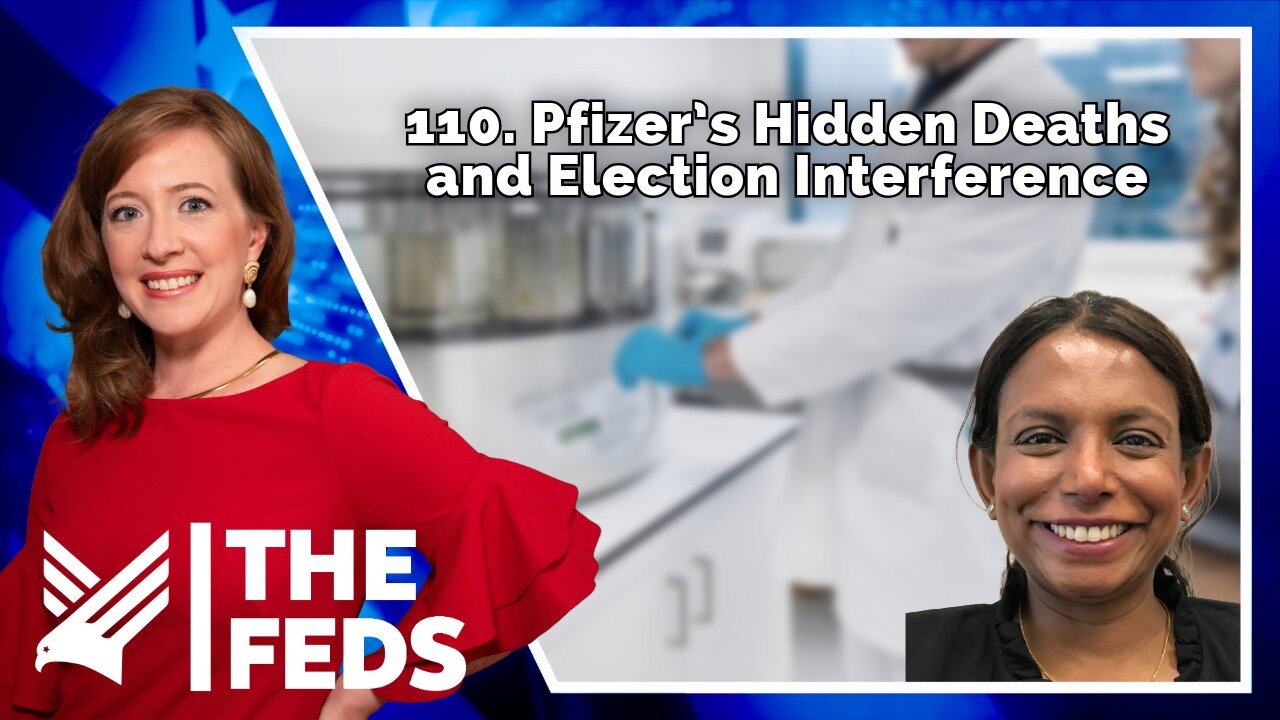 110. Pfizer’s Hidden Deaths and Election Interference | Jeyanthi Kunadhasan, MD | The Feds