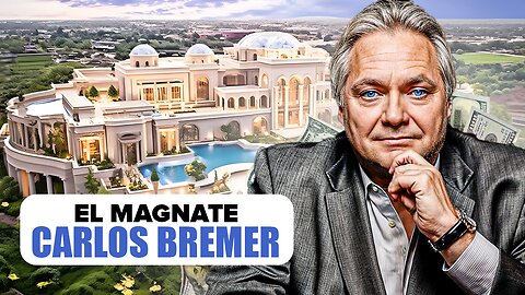 El empresario más poderoso de la historia, el magnate Carlos Bremer.