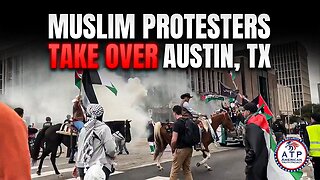 THOUSANDS OF MUSLIM PROTESTERS TERRORIZE DOWNTOWN AUSTIN, TEXAS