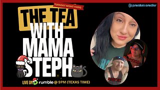 The Tea With Mama Steph (Episode 53) Tuesday Night Hangout