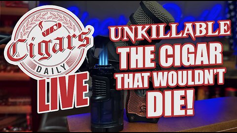 Cigars Daily LIVE 412: UNKILLABLE - The Cigar That Wouldn't Die