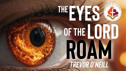 The Eyes of the Lord Roam - Trevor O'Neill 12th Jan 2, 2025