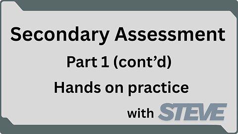 Secondary Assessment Pt 1 (Cont'd) - Hands on