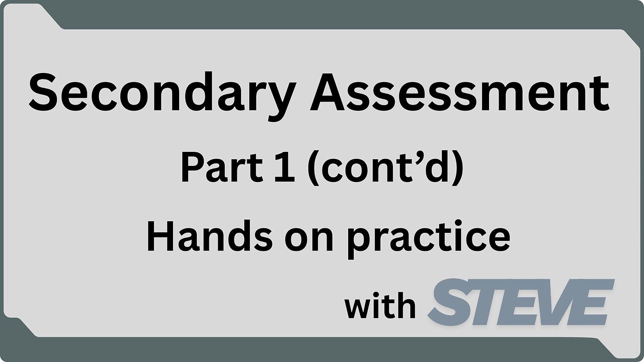 Secondary Assessment Pt 1 (Cont'd) - Hands on
