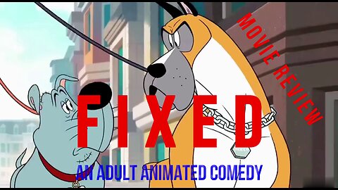 "FIXED" - AN AMERICAN ADULT ANIMATED COMEDY FILM REVIEW