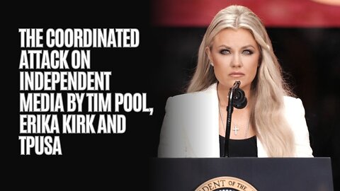 MUST SEE VIDEO: The Coordinated Attack On Independent Media By Tim Pool, Erika Kirk and TPUSA