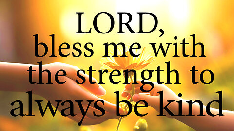 LORD Bless Me With The Strength To Always Be Kind | Christian Prayer