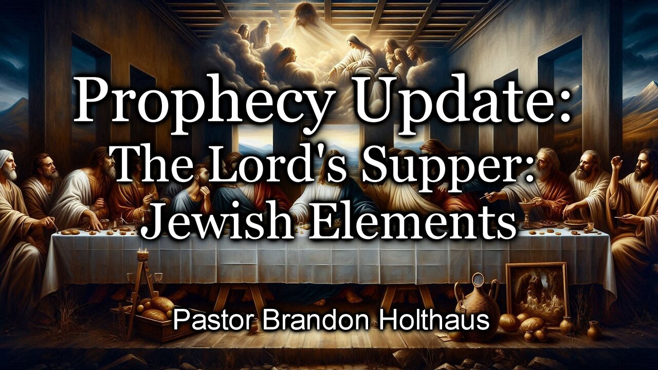 Prophecy Update: The Lord's Supper: Jewish Elements