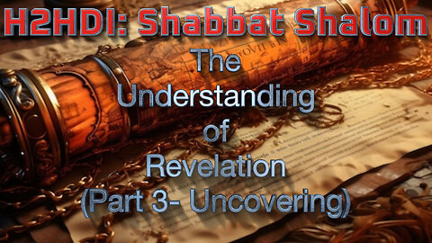 Shabbat Live - The Understanding of Revelation (Part 3- Uncovering)