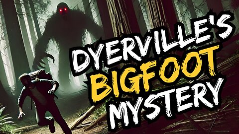 Dyerville’s Bigfoot Mystery: A Frightening True Story