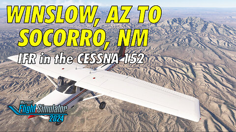 Winslow, AZ to Socorro, NM | IFR in a Cessna 152 | MSFS2024