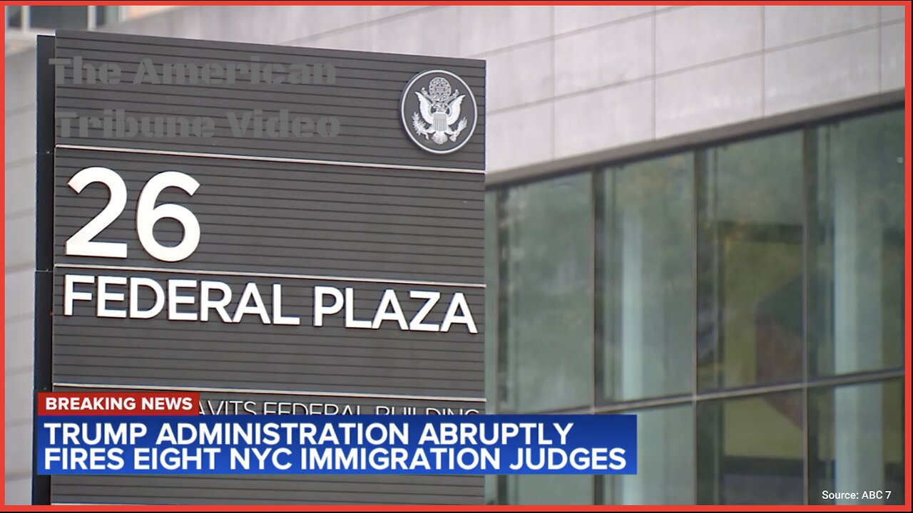 Trump Axes Eight Immigration Judges in Manhattan for Being Too Lenient with Illegal Aliens