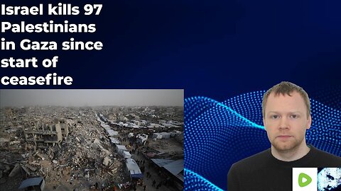 Israel kills 97 Palestinians in Gaza since start of ceasefire