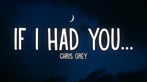 Chris Grey - IF I HAD YOU... 🎶❤️ (Lyrics)