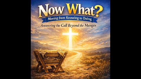 Jesus after the Manger. Now What?