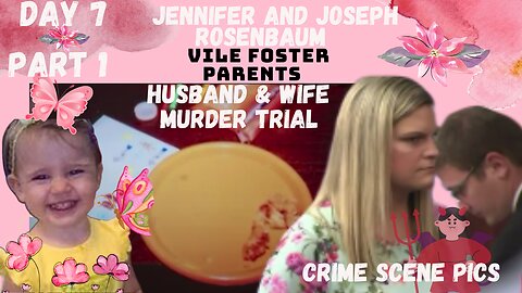 **VILE FOSTER PARENTS** Murder Trial Jennifer/Joseph Rosenbaum, Day 7 Pt.1 Justice for 2yr Old Laila