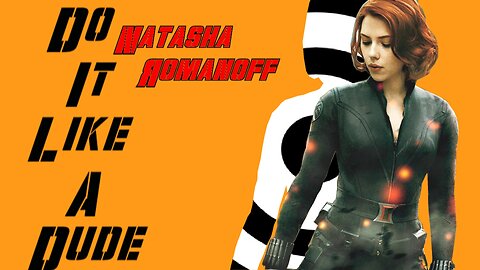 Natasha Romanoff/Black Widow || Do It Like A Dude