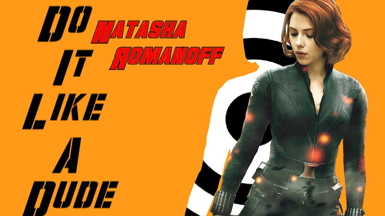 Natasha Romanoff/Black Widow || Do It Like A Dude