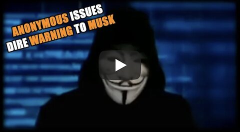 hacker group "Anonymous" claims to have evidence Musk tampered with the election - issues a warning