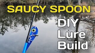 Saucy Spoon | A DIY Lure Build Using Low Cost and Repurposed Materials