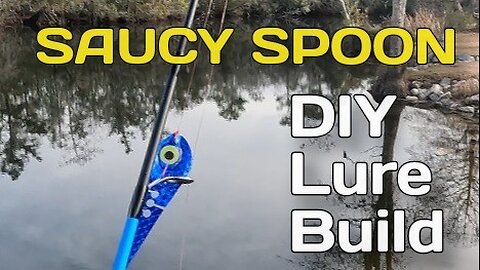 Saucy Spoon | A DIY Lure Build Using Low Cost and Repurposed Materials