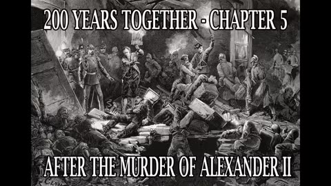 Alexander Solzhenitsyn - 200 Years Together - Chapter 5 - After the Murder of Alexander II