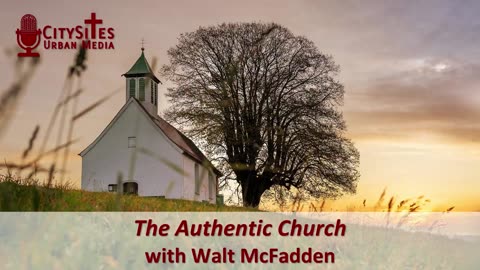 The Authentic Church with Walt McFadden