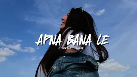 APNA BANA LE SOLWED AND REVERB LOFI HOT SONGS