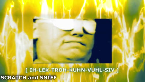 BREAKING NEWS- 3 MINUTES AGO ! [ IH-LEK-TROH-KUHN-VUHL-SIV ] - [001] scratch and sniff