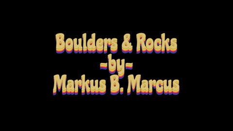 Boulders & Rocks (revisited) ~by~ Markus B. Marcus