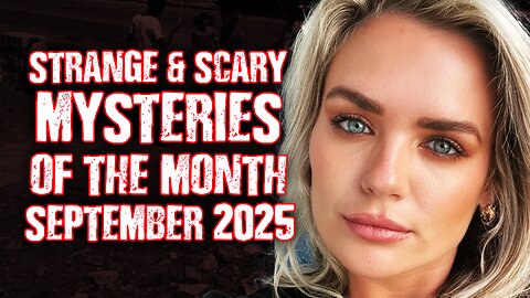 STRANGE & SCARY Mysteries of The Month - Sept. 2025