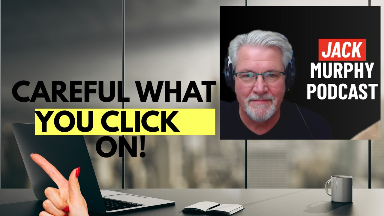 Careful what you click on #093 The jack Murphy Podcast